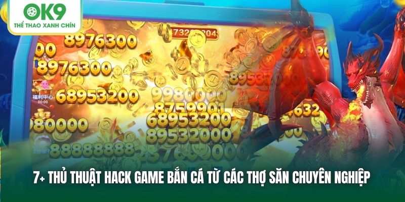 7+ thủ thuật hack game bắn cá từ các thợ săn chuyên nghiệp