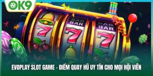 EvoPlay Slot Game: Khám Phá Thế Giới Quay Hũ Đầy Hấp Dẫn